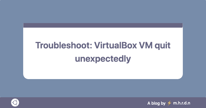 VirtualBox VM quit unexpectedly