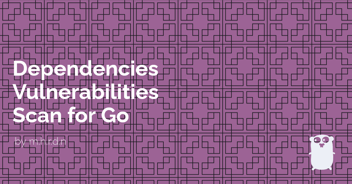 Dependencies Vulnerabilities Scan for Go